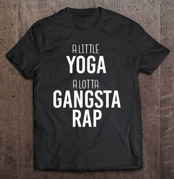 yoga and gangster rap shirt