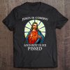 jesus is coming and boy is he pissed