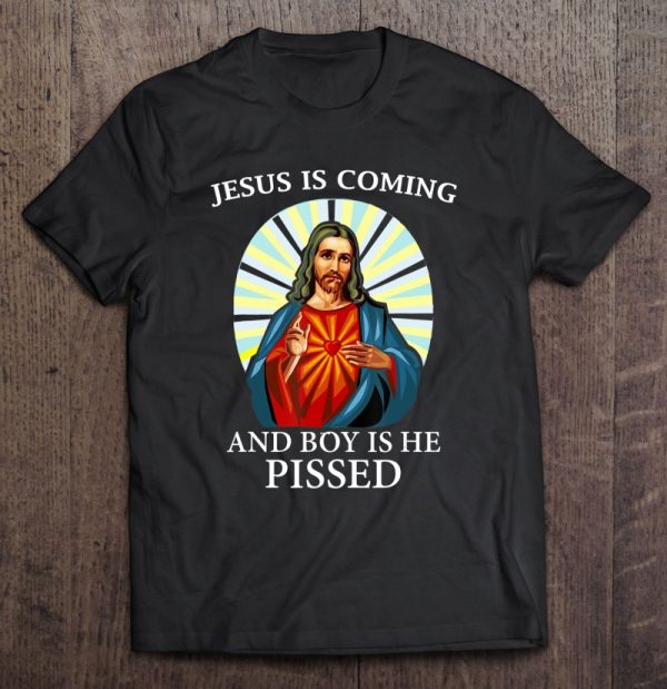 jesus is coming and boy is he pissed