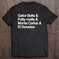 gator belts and patty melts shirt
