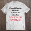 dont touch my belly shirt