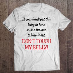 dont touch my belly shirt