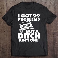 i got 99 problems but a ditch aint one