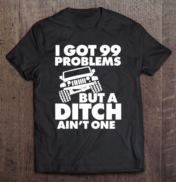 i got 99 problems but a ditch aint one