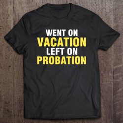 went on vacation left on probation