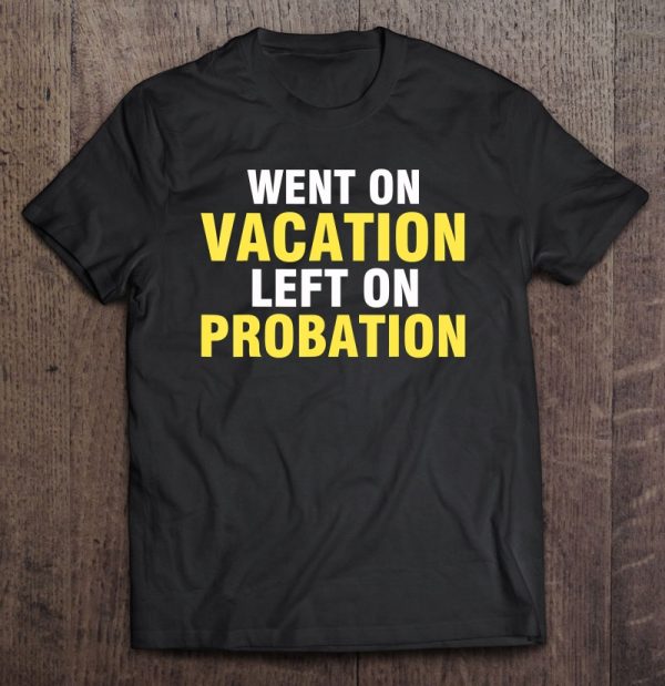 went on vacation left on probation