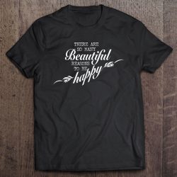 there are so many beautiful reasons to be happy sweatshirt