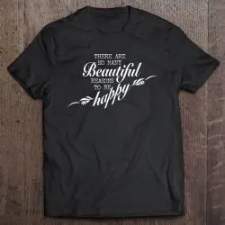 there are so many beautiful reasons to be happy sweatshirt