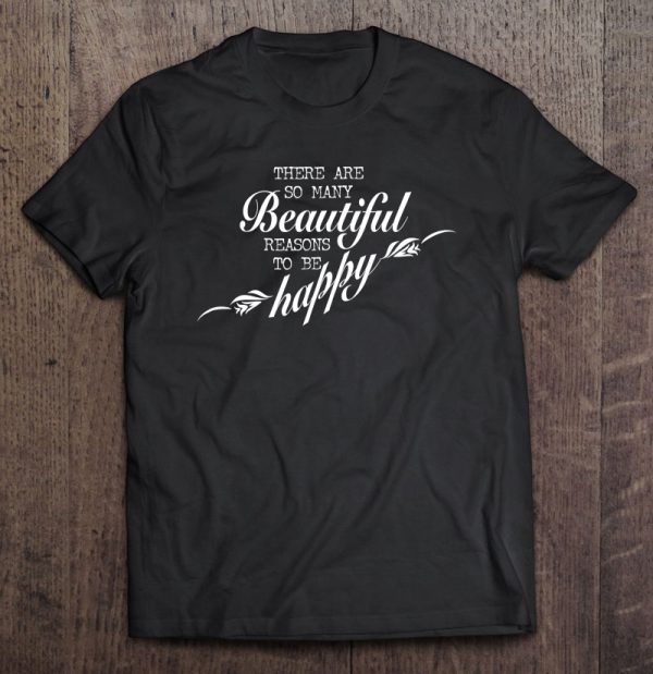 there are so many beautiful reasons to be happy sweatshirt