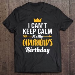 its my girlfriends birthday shirt