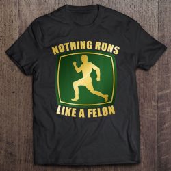 nothing runs like a felon