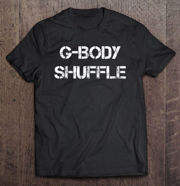 g body shuffle t shirt