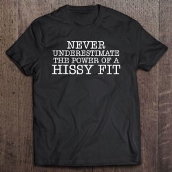 never underestimate the power of a hissy fit