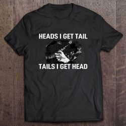 heads i get tail t shirt