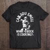 can you smell what the rock is cooking shirt