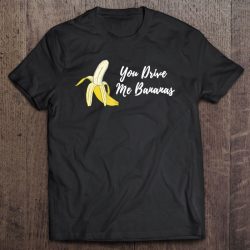 you drive me bananas