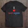 i love nasty women t shirt