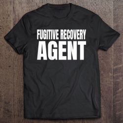 fugitive recovery agent t shirts