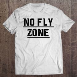 no fly zone t shirt