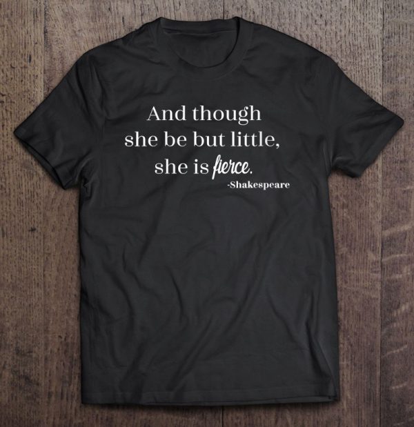 she may be little but she is fierce t shirt