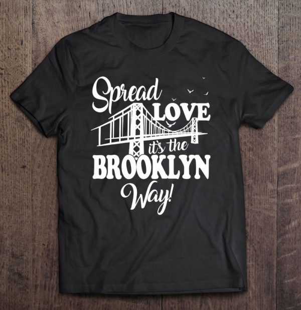 spread love it's the brooklyn way shirt