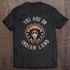 you are on indian land t shirt