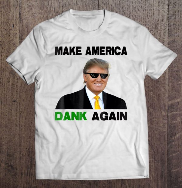 make america dank again shirt