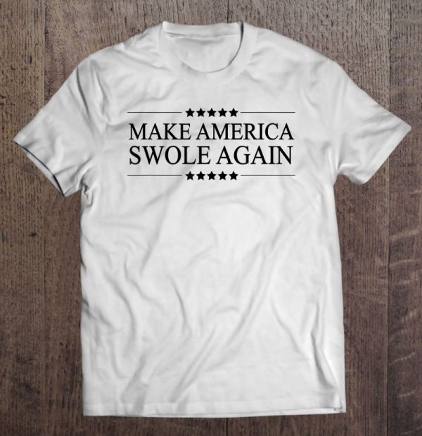 make america swole again shirt