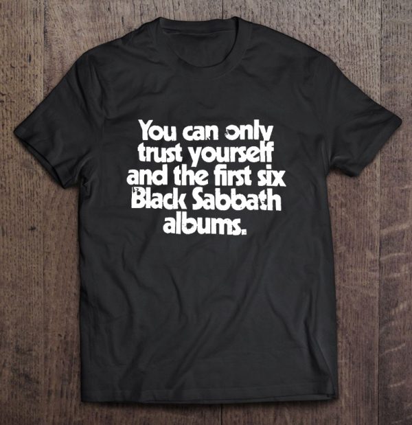 you can only trust yourself and the first six black sabbath albums