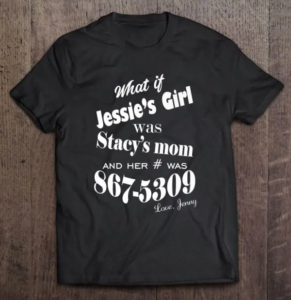 what if jessie's girl is stacy's mom shirt