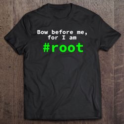 bow before me for i am root