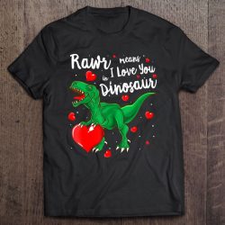 rawr means i love you in dinosaur shirt