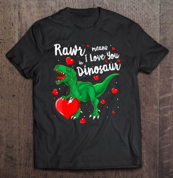 rawr means i love you in dinosaur shirt