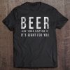 beer ask your doctor t shirt