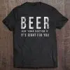 beer ask your doctor t shirt