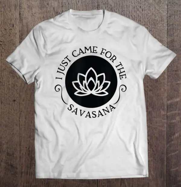 i came for the savasana