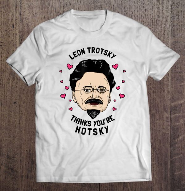 leon trotsky thinks you're hotsky