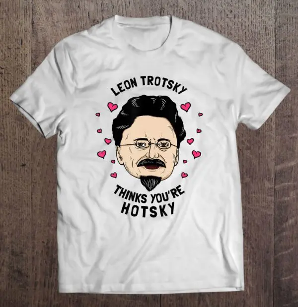 leon trotsky thinks you're hotsky