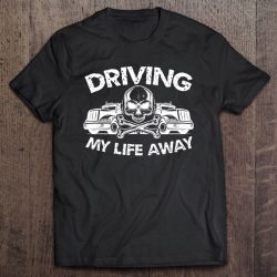 driving my life away t shirt