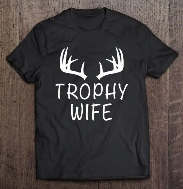 trophy wife shirt with deer
