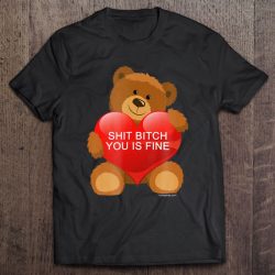 bitch you is fine bear