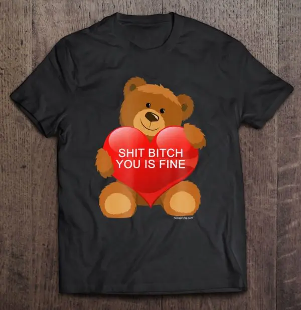 bitch you is fine bear