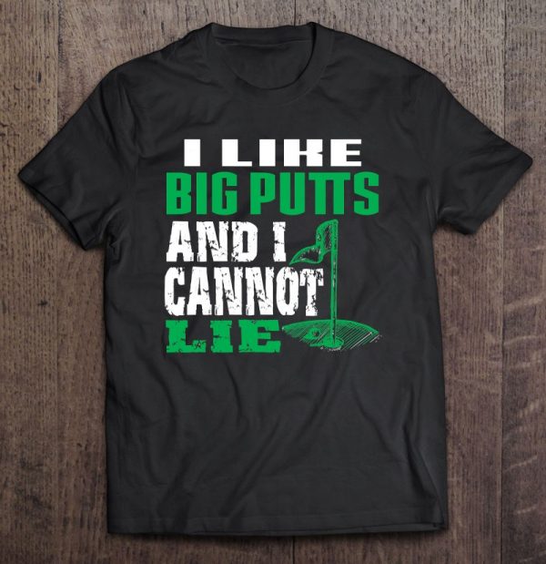 i like big putts and i cannot lie tshirt