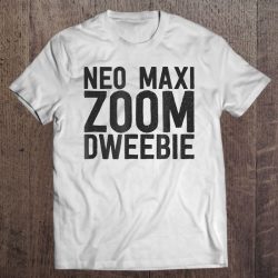 neo maxi zoom dweebie shirt