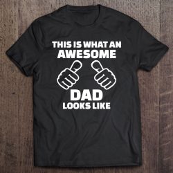 this is what an awesome dad looks like tshirt