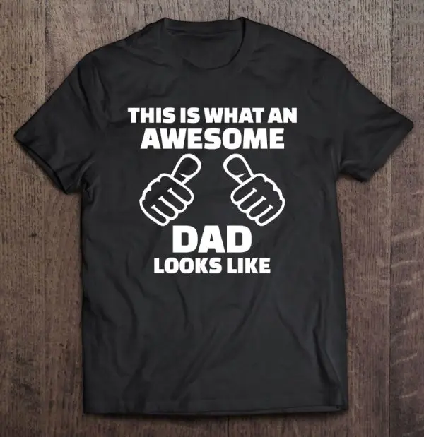 this is what an awesome dad looks like tshirt