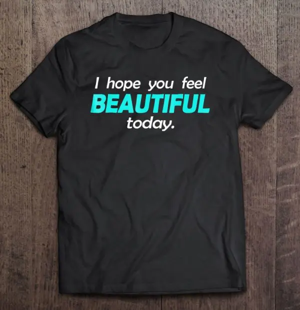 feel beautiful today