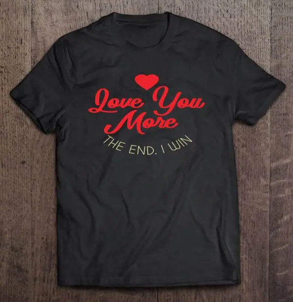 i love you more the end i win