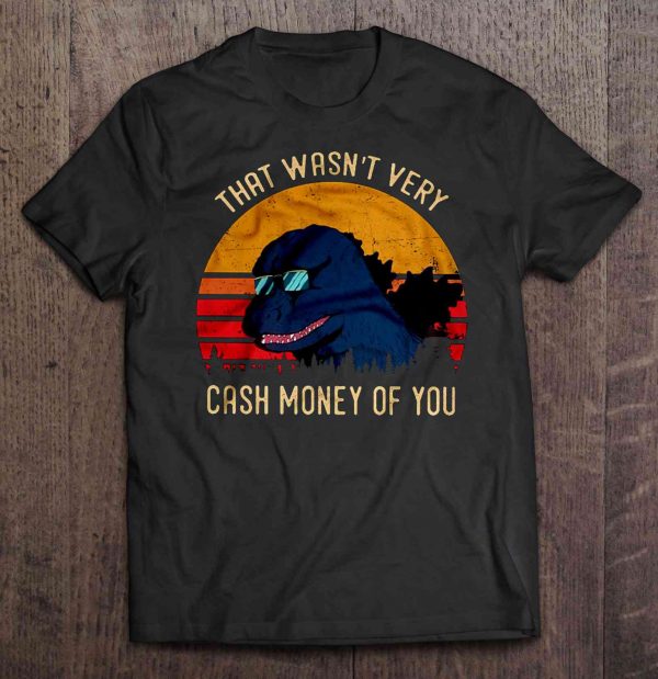 that wasn't very cash money of you dinosaur