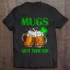 mugs not drugs t shirt